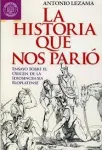 La historia que nos pario : ensayo sobre el origen de la idiosincracia rioplatense vignette
